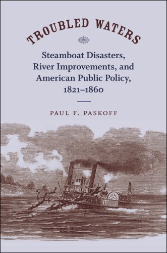Troubled Waters: Steamboat Disasters, River Improvements, and American Public Policy, 1821-1860 under Ships & Shipwrecks in The Books Store