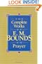 The Complete Works of E.M. Bounds on Prayer