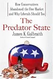 The Predator State: How Conservatives Abandoned the Free Market and Why Liberals Should Too