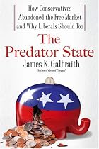 The Predator State: How Conservatives Abandoned the Free Market and Why Liberals Should Too