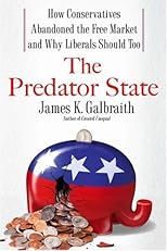 The Predator State: How Conservatives Abandoned the Free Market and Why Liberals Should Too