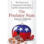 The Predator State: How Conservatives Abandoned the Free Market and Why Liberals Should Too