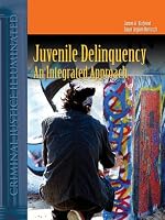 Juvenile Delinquency: An Integrated Approach (Criminal Justice Illuminated)