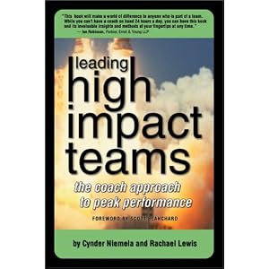 Leading High Impact Teams: The Coach Approach to Peak Performance by Cynder Niemela and Rachael Lewis