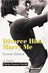Divorce Him, Marry Me: Second Edition