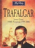 Trafalgar: James Grant, HMS Norseman, 1799-1806 (My Story)