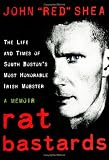 Rat Bastards: The Life and Times of South Bostons Most Honorable Irish Mobster