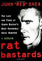 Rat Bastards: The Life and Times of South Boston's Most Honorable Irish Mobster