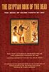 The Egyptian Book of the Dead: The Book of Going Forth by Day