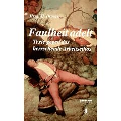 Faulheit adelt. Texte gegen das herrschende Arbeitsethos.