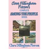 Clara Dillingham Pierson's Complete Among the People Series ~ Clara Dillingham Pierson