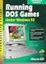 Running DOS Games Under Windows 95 (Productivity Series)
