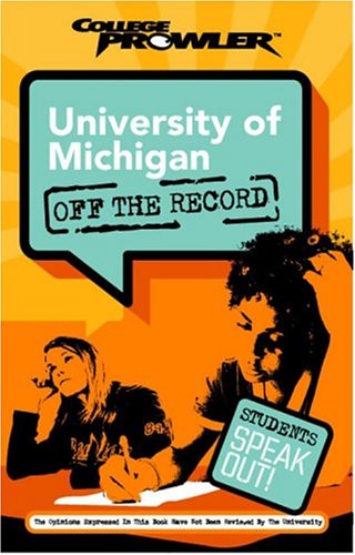 University of Michigan: Off the Record (College Prowler) (College Prowler: University of Michigan Off the Record)