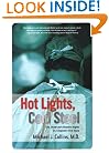 Hot Lights, Cold Steel: Life, Death and Sleepless Nights in a Surgeon's First Years