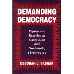 Demanding Democracy: Reform and Reaction in Costa Rica and Guatemala, 1870s-1950s
