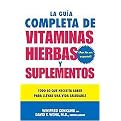 La Guia Completa De Vitaminas, Hierbas Y Suplementos / The Complete Guide to Vitamins, Herbs, and Supplements (Todo Lo Que Necesita Saber Para Llevar Una Vida Saludable / The Holistic Path to Good Health) (Translation) (Paperback)