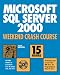 Microsoft SQL Server 2000 Weekend Crash Course