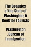 The Beauties of the State of Washington; A Book for Tourists