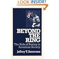Beyond the Ring: THE ROLE OF BOXING IN AMERICAN SOCIETY (Sport and Society) by Jeffrey T. Sammons