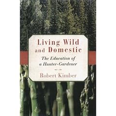 Living Wild and Domestic: The Education of a Hunter-Gardener