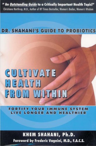 Cultivate Health From Within: Dr. Shahani s Guide To Probiotics