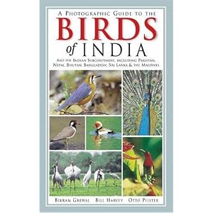 A Photographic Guide to the Birds of India: And the Indian Subcontinent, Including Pakistan, Nepal,... by Bikram Grewal and Bill Harvey