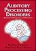 Book Auditory Processing Disorders:  Assessment, Management and Treatment