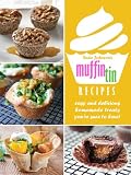 Muffin Tin Recipes; Easy And Delicious homemade Treats Youre Sure To Love!