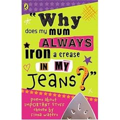 Why Does My Mum Always Iron A Crease In My Jeans?: Poems About Important Stuff Chosen By Fiona Waters (Puffin poetry)
