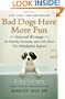 Bad Dogs Have More Fun: Selected Writings on Animals, Family and Life by John Grogan for The Philadelphia Inquirer