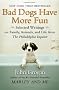 Bad Dogs  Have More Fun: Selected Writings on Family, Animals and Life from the 