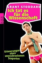 Ich tat es f&uuml;r die Wissenschaft: Erinnerungen eines unerschrockenen Sexperten