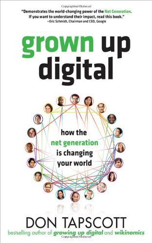 By Don Tapscott - Grown Up Digital: How the Net Generation is Changing Your World (1st Edition) (9.3.2008)