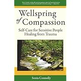 wellspring of compassion self care for sensitive people healing from trauma