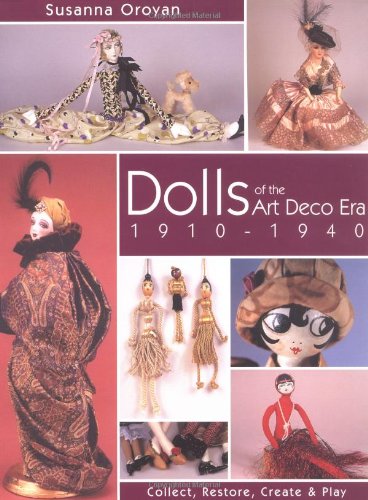 Dolls of the Art Deco Era 1910-1940: Collect, Restore, Create and Play