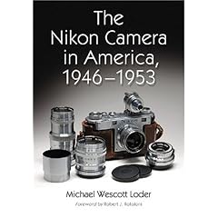 【クリックで詳細表示】The Nikon Camera in America， 1946-1953： Robert J. Rotoloni， Michael Wescott Loder： 洋書
