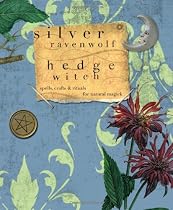 Hedge Witch: Spells, Crafts & Rituals for Natural Magick