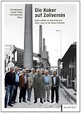 Produkt-Bild: Die Koker auf Zollverein: Koker erz&auml;hlen von ihrer Arbeit und ihrem Leben auf der Kokerei Zollverein