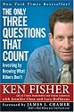 The Only Three Questions That Count: Investing by Knowing What Others Don't (Fisher Investments Press)