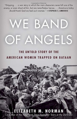 We Band of Angels: The Untold Story of the American Women Trapped on Bataan, by Elizabeth Norman