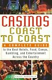 Casinos Coast to Coast : A Complete Guide to the Best Hotels, Foods, Comps, Gambling and Entertainment Across the Country