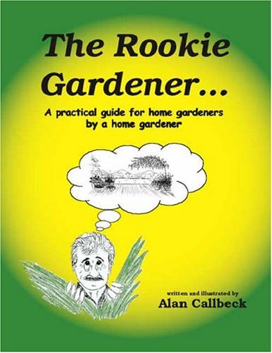 The Rookie Gardener: A Practical Guide for Home Gardeners by A Home Gardener under Outdoor & Recreational Areas in The Books Store