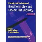 Principles and Techniques of Biochemistry and Molecular Biology by Keith Wilson and John Walker