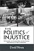 The Politics of Injustice: The...