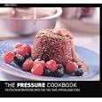 The Pressure Cooker Cookbook : 100 Contemporary Recipes for the Time-Pressured Cook