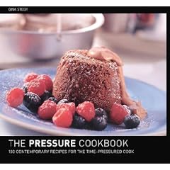 The Pressure Cooker Cookbook : 100 Contemporary Recipes for the Time-Pressured Cook