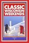 Classic Wisconsin Weekends (Trails Books Guide)