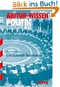 Abitur-Wissen Politik: Abitur Wissen: Geschichte, Internationale Beziehungen