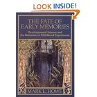 Click here to buy The Fate of Early Memories: Developmental Science and the Retention of Childhood Experiences by  Mark L. Howe.