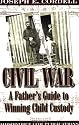 Civil War: A Father's Guide to Winning Child Custody